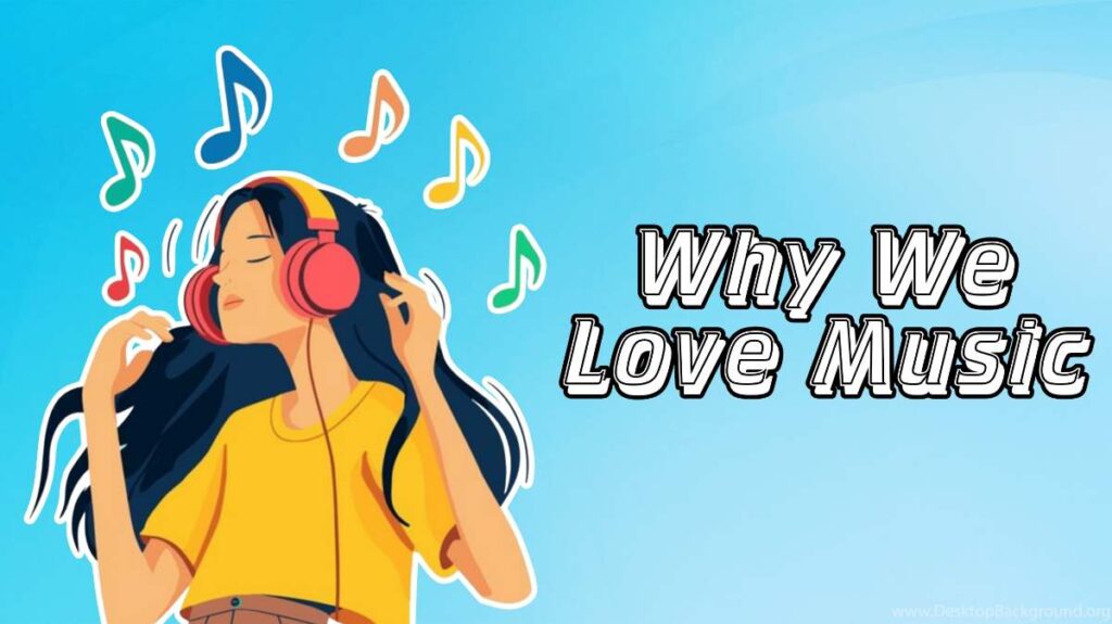 Why We Love Music